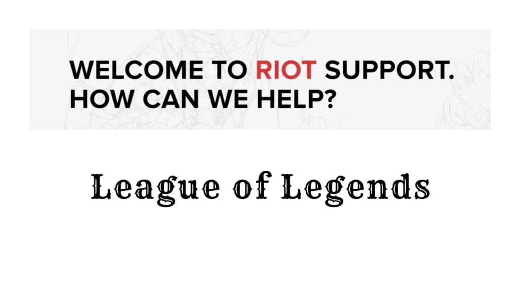 League of Legends Help and Support is really good.