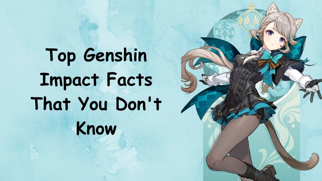 Top Genshin Impact Facts That You Don't Know